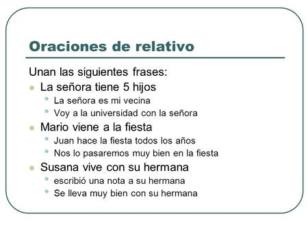 Oraciones de relativo Unan las siguientes frases: