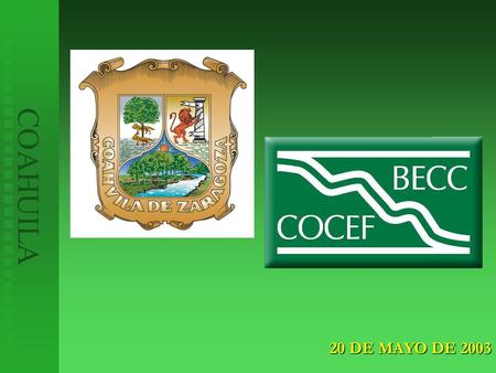 20 DE MAYO DE 2003 COAHUILA. Proyectos en desarrollo (3) Proyectos certificados (3) ASISTENCIA TECNICA US $ 1’144,827 COAHUILA Estudios Adicionales (3)