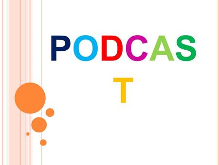 PODCASTPODCAST. Podcast y Podcasting R.S.S (really simple sindication) Feed Sindicación.