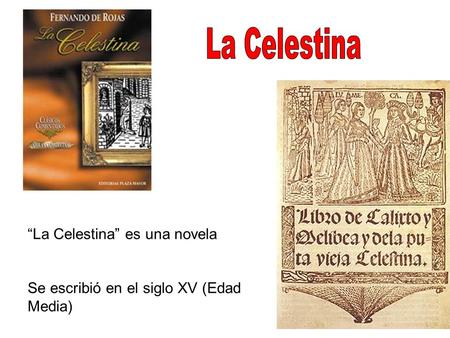 “La Celestina” es una novela Se escribió en el siglo XV (Edad Media)