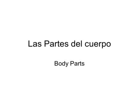 Las Partes del cuerpo Body Parts.