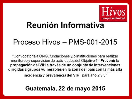 Reunión Informativa Proceso Hivos – PMS-001-2015 “Convocatoria a ONG, fundaciones y/o instituciones para realizar monitoreo y supervisión de actividades.