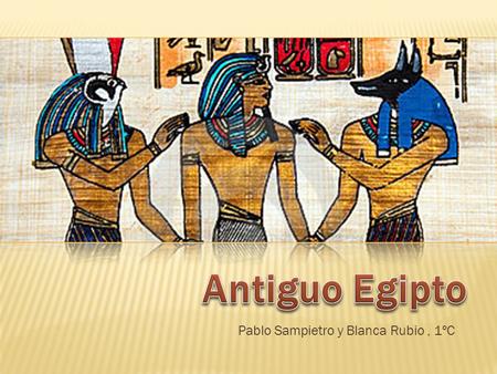 Antiguo Egipto Pablo Sampietro y Blanca Rubio , 1ºC.