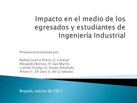 Propuesta preparada por: Naliny Guerra Prieto, U. Central Alejandra Barrios, U. San Martín Camilo Triviño, U. Sergio Arboleda Arturo T. De Zan, U. de La.