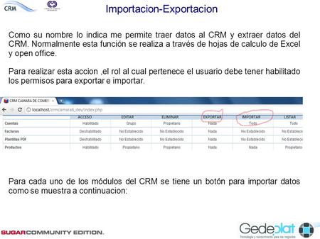 Importacion-Exportacion Como su nombre lo indica me permite traer datos al CRM y extraer datos del CRM. Normalmente esta función se realiza a través de.