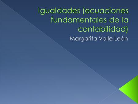 Igualdades (ecuaciones fundamentales de la contabilidad)