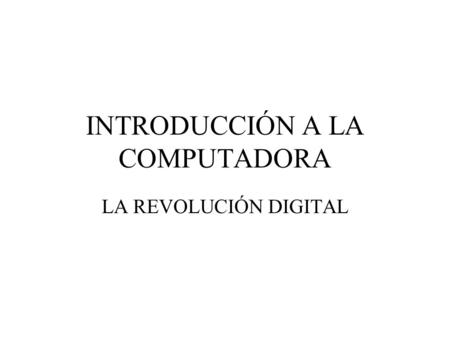 INTRODUCCIÓN A LA COMPUTADORA