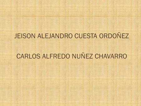 JEISON ALEJANDRO CUESTA ORDOÑEZ CARLOS ALFREDO NUÑEZ CHAVARRO