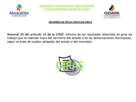 Organismo Operador de Agua Potable Y Alcantarillado de Ahuacatlán INFORMES DE RESULTADOS EN GIRAS Numeral 20 del artículo 10 de la LTAIP: Informe de los.