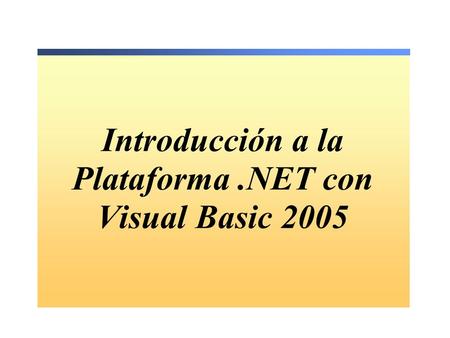 Introducción a la Plataforma.NET con Visual Basic 2005.