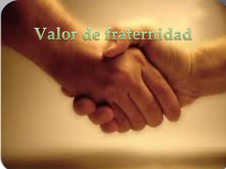 Valor de fraternidad.