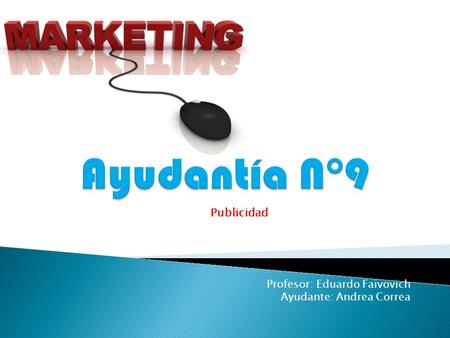 Profesor: Eduardo Faivovich Ayudante: Andrea Correa Publicidad.