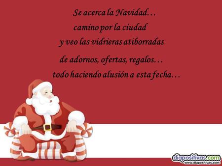 Se acerca la Navidad… camino por la ciudad y veo las vidrieras atiborradas de adornos, ofertas, regalos… todo haciendo alusión a esta fecha…