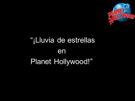 “¡Lluvia de estrellas en Planet Hollywood!”