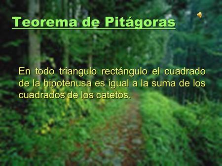 Teorema de Pitágoras En todo triangulo rectángulo el cuadrado de la hipotenusa es igual a la suma de los cuadrados de los catetos.