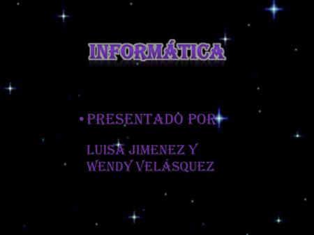 Presentado por Luisa jimenez y Wendy Velásquez. La información es conjunto organizado de datos, que constituye un mensaje sobre un cierto fenómeno o ente.la.