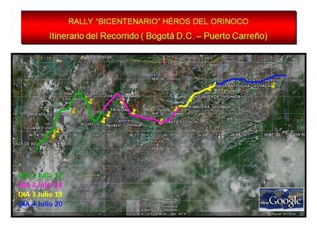 RALLY “BICENTENARIO” HÉROS DEL ORINOCO Itinerario del Recorrido ( Bogotá D.C. – Puerto Carreño) DIA 1 Julio 17 DIA 2 Julio 18 DIA 3 Julio 19 DIA 4 Julio.