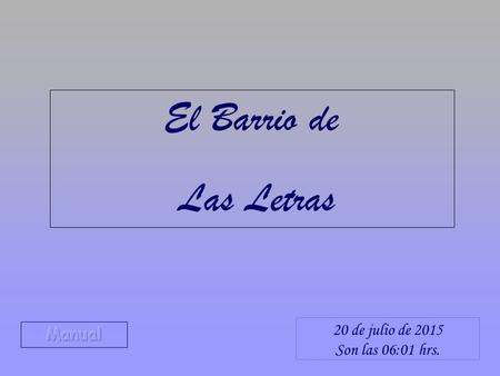 El Barrio de Las Letras 20 de julio de 2015 Son las 06:02 hrs.