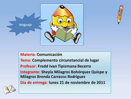 Materia: Comunicación Tema: Complemento circunstancial de lugar Profesor: Fredd Ivan Tipismana Becerra Integrante: Sheyla Milagros Bohórquez Quispe y.