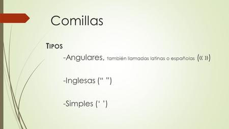 Comillas Tipos -Angulares, también llamadas latinas o españolas (« »)