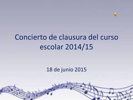 Concierto de clausura del curso escolar 2014/15 18 de junio 2015.