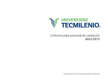 Uniforme para personal de captación Abril 2013 Vicerrectoría de Vinculación y Mercadotecnia.