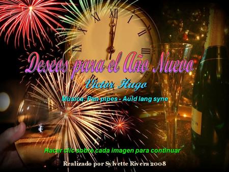 Victor Hugo Música: Pan pipes - Auld lang syne Hacer clic sobre cada imagen para continuar.