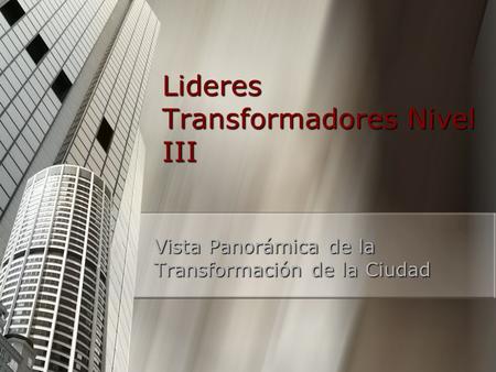 Lideres Transformadores Nivel III Vista Panorámica de la Transformación de la Ciudad.