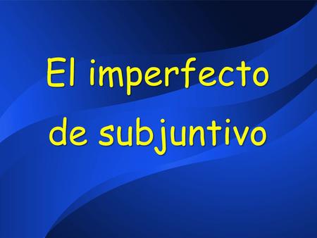 El imperfecto de subjuntivo. -ra -ras -ra -΄ramos -rais -ran «Ellos» pretérito, quita -ron y pon las términaciones siguientes.