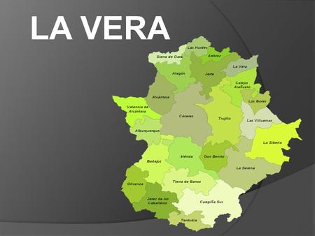 LA VERA. Límites  NO con el Valle del Jerte  SUR con el Campo Arañuelo  ESTE con Ávila  SE con Toledo.