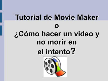 Tutorial de Movie Maker ¿Cómo hacer un video y no morir en