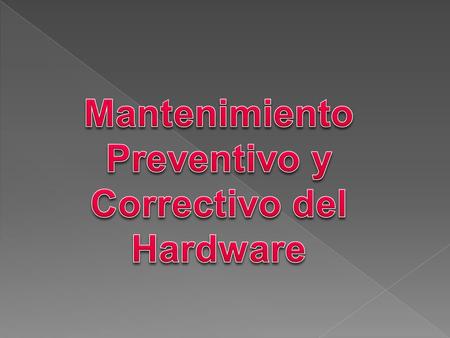 Mantenimiento Preventivo y Correctivo del Hardware