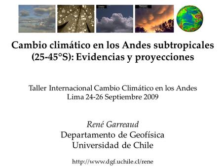 Cambio climático en los Andes subtropicales (25-45°S): Evidencias y proyecciones Taller Internacional Cambio Climático en los Andes Lima 24-26 Septiembre.