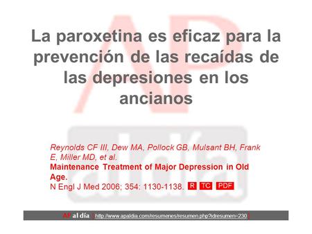 La paroxetina es eficaz para la prevención de las recaídas de las depresiones en los ancianos Reynolds CF III, Dew MA, Pollock GB, Mulsant BH, Frank E,