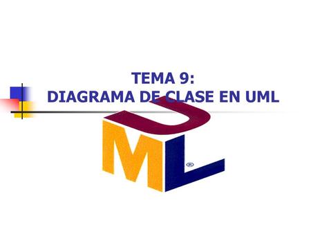 TEMA 9: DIAGRAMA DE CLASE EN UML