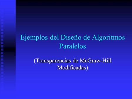 Ejemplos del Diseño de Algoritmos Paralelos (Transparencias de McGraw-Hill Modificadas)
