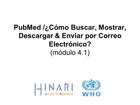 PubMed /¿Cómo Buscar, Mostrar, Descargar & Enviar por Correo Electrónico? (módulo 4.1)