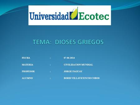 FECHA:07-06-2014 MATERIA:CIVILIZACION MUNDIAL PROFESOR:JORGE PAGUAY ALUMNO:BORIS VILLAVICENCIO COBOS.