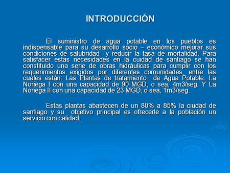 INTRODUCCIÓN El suministro de agua potable en los pueblos es indispensable para su desarrollo socio – económico mejorar sus condiciones de salubridad.
