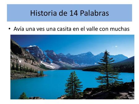 Historia de 14 Palabras Avía una ves una casita en el valle con muchas 1.