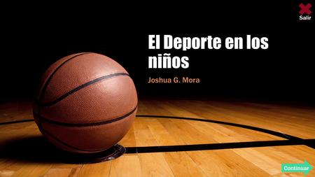 El Deporte en los niños Joshua G. Mora Continuar Salir.