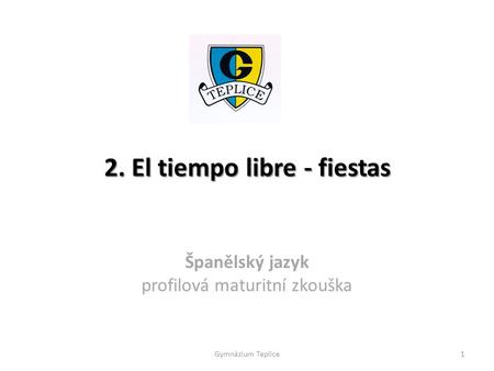 2. El tiempo libre - fiestas Španělský jazyk profilová maturitní zkouška Gymnázium Teplice1.