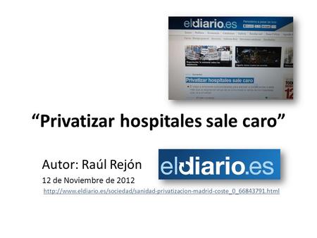 “Privatizar hospitales sale caro” Autor: Raúl Rejón 12 de Noviembre de 2012