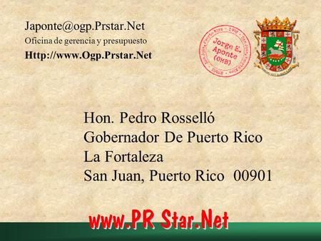 Hon. Pedro Rosselló Gobernador De Puerto Rico La Fortaleza San Juan, Puerto Rico 00901 Oficina de gerencia y presupuesto