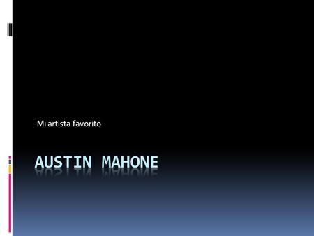 Mi artista favorito. Bibliografía  Austin Mahone nació el 4 de abril de 1996 en San Antonio, Texas, Estados Unidos, bajo el nombre de Austin Carter Mahone.