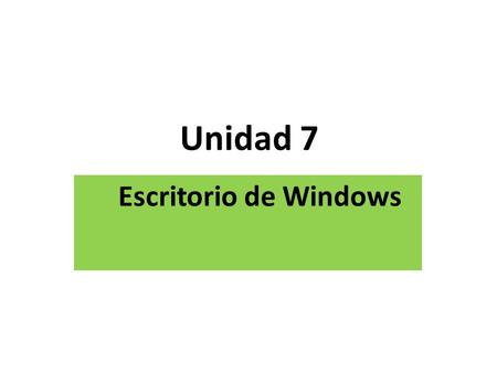Unidad 7 Escritorio de Windows.