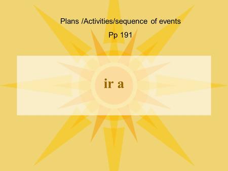 ir a Plans /Activities/sequence of events Pp 191.