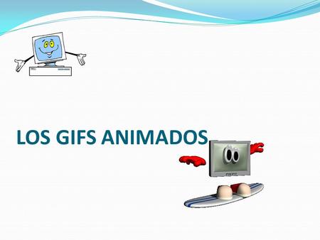 LOS GIFS ANIMADOS.