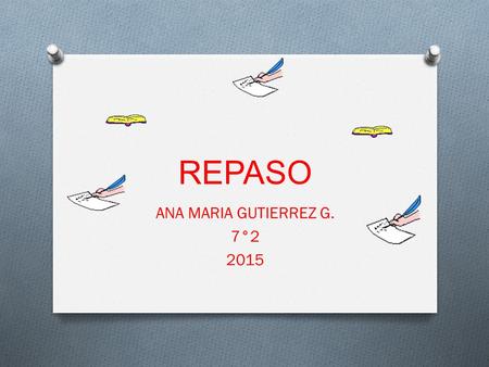 REPASO ANA MARIA GUTIERREZ G. 7°2 2015.