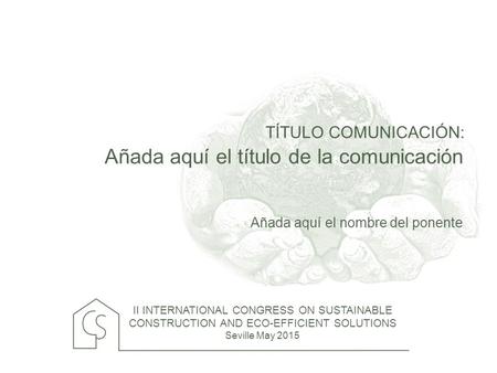 TÍTULO COMUNICACIÓN: II INTERNATIONAL CONGRESS ON SUSTAINABLE CONSTRUCTION AND ECO-EFFICIENT SOLUTIONS Seville May 2015 Añada aquí el título de la comunicación.